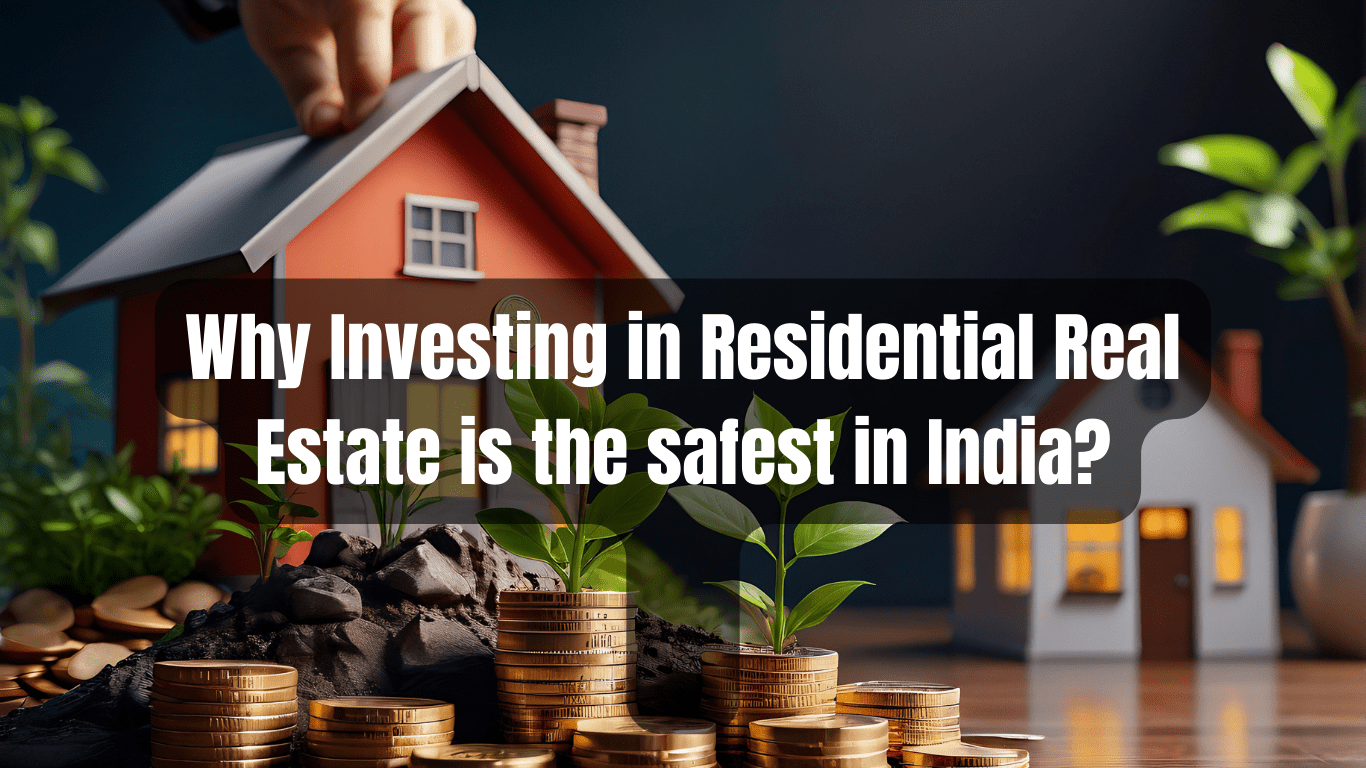 Why Investing in Residential Real Estate is the safest in India?